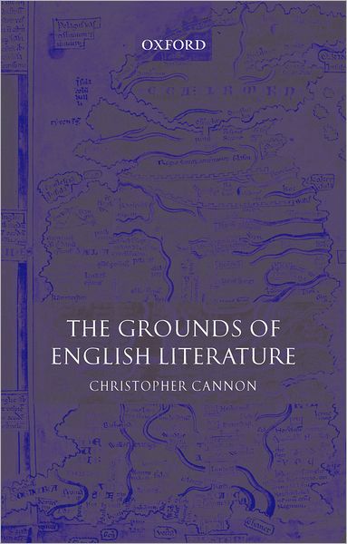 The Grounds of English Literature - Cannon, Christopher (, Fellow of Girton College and a University Lecturer in the Faculty of English, Cambridge) - Books - Oxford University Press - 9780199230396 - November 29, 2007