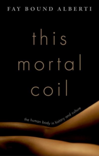 This Mortal Coil Our Bodies, Our Thoughts - Fay Bound Alberti - Books - Oxford University Press - 9780199793396 - July 25, 2016