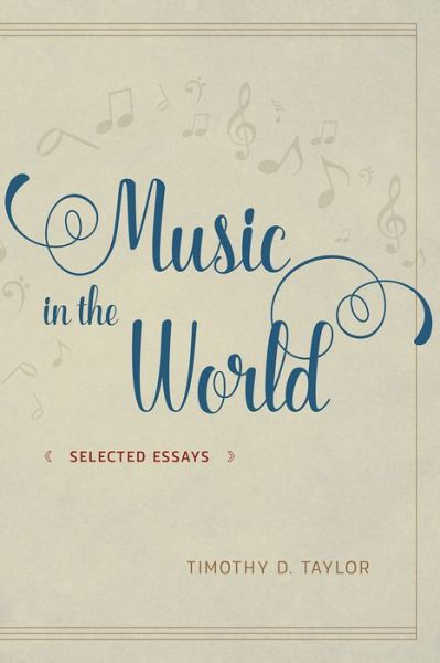 Cover for Timothy D. Taylor · Music in the World: Selected Essays (Paperback Book) (2017)