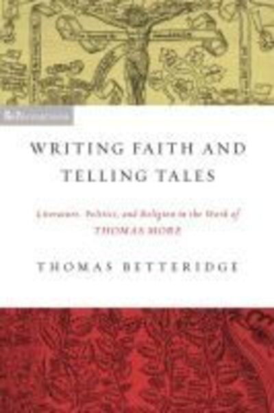 Cover for Thomas Betteridge · Writing Faith and Telling Tales: Literature, Politics, and Religion in the Work of Thomas More - ReFormations: Medieval and Early Modern (Paperback Book) (2013)