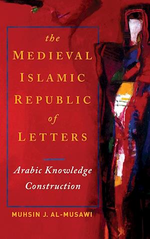 Cover for Muhsin J Al-Musawi · The Medieval Islamic Republic of Letters (Hardcover Book) (2022)
