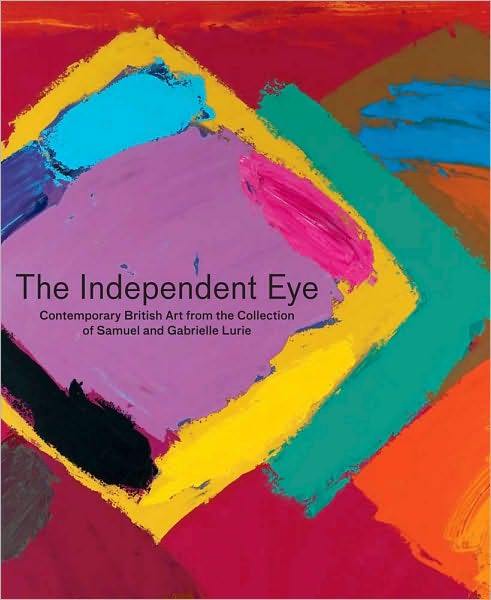 Cover for Paul Moorhouse · The Independent Eye: Contemporary British Art from the Collection of Samuel and Gabrielle Lurie (Book) (2010)