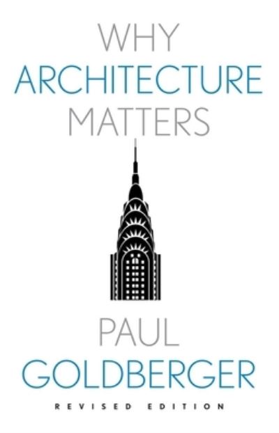 Cover for Paul Goldberger · Why Architecture Matters - Why X Matters S. (Paperback Book) [Revised edition] (2023)