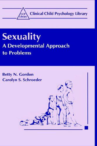 Cover for Betty N. Gordon · Sexuality: A Developmental Approach to Problems - Clinical Child Psychology Library (Hardcover Book) [1995 edition] (1995)