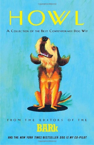 Howl: a Collection of the Best Contemporary Dog Wit - Bark Editors - Książki - Three Rivers Press - 9780307338396 - 7 października 2008