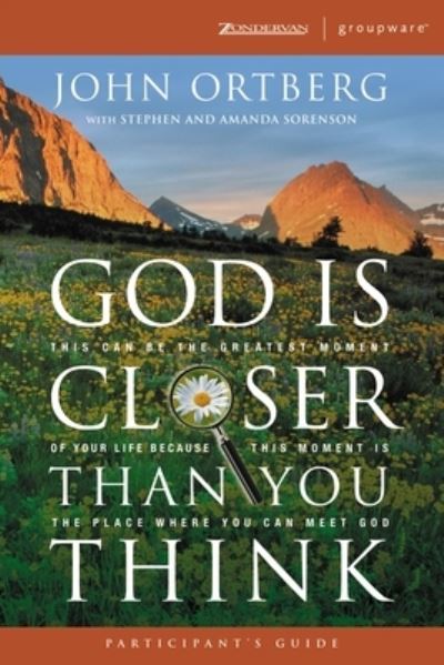 God is Closer Than You Think: This Can Be the Greatest Moment of Your Life Because This Moment is the Place Where You Can Meet God (Participant's Guide) - Zondervangroupware Small Group Edition - John Ortberg - Books - Zondervan - 9780310266396 - March 4, 2005