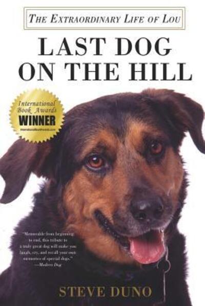 Cover for Steve Duno · Last dog on the hill the extraordinary life of Lou (Book) [1st St. Martin's Griffin edition] (2011)