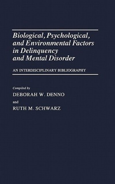 Cover for Deborah W Denno · Biological, Psychological, and Environmental Factors in Delinquency and Mental Disorder: An Interdisciplinary Bibliography - Bibliographies and Indexes in Sociology (Hardcover Book) (1985)