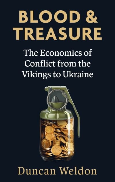 Cover for Duncan Weldon · Blood and Treasure: The Economics of Conflict from the Vikings to Ukraine (Gebundenes Buch) (2025)