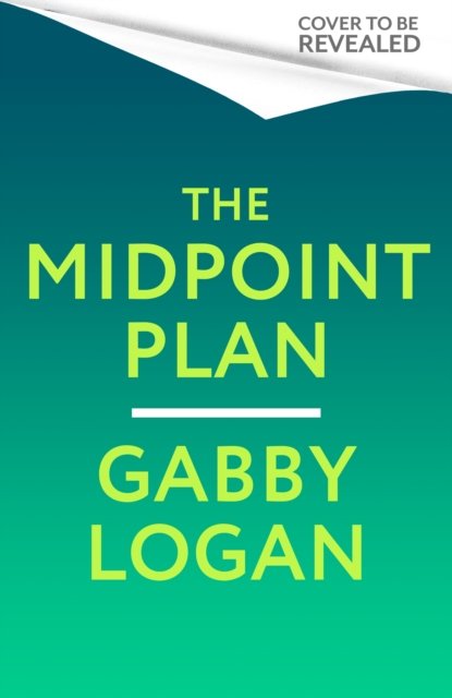 Cover for Gabby Logan · The Midpoint Plan: Taking charge of your health, habits and happiness to thrive in midlife and beyond (Inbunden Bok) (2024)