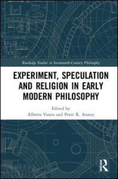 Cover for Experiment, Speculation and Religion in Early Modern Philosophy - Routledge Studies in Seventeenth-Century Philosophy (Hardcover Book) (2019)
