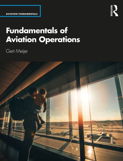 Cover for Meijer, Gert (Amsterdam University of Applied Sciences, Netherlands) · Fundamentals of Aviation Operations - Aviation Fundamentals (Paperback Book) (2020)