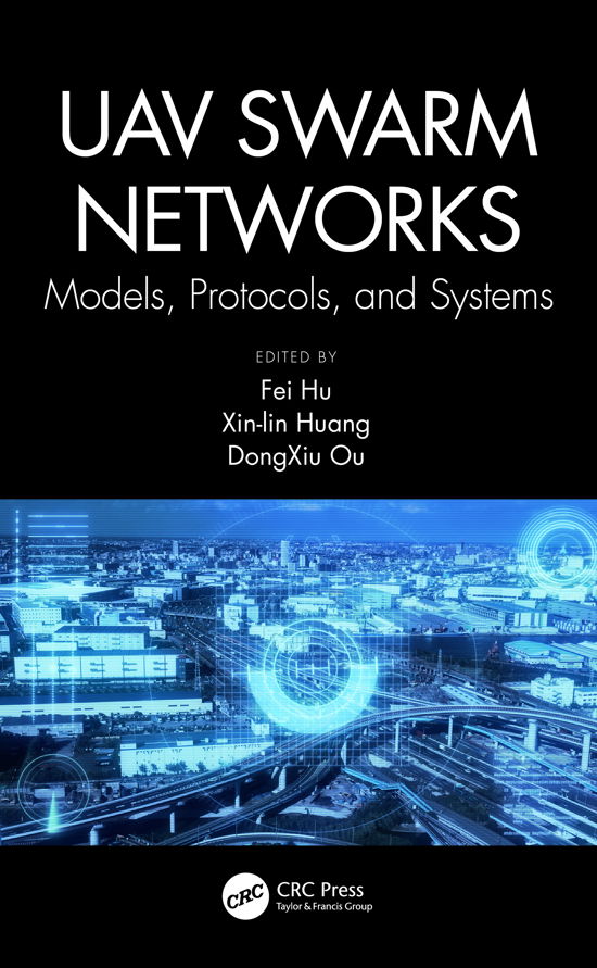 Cover for Hu, Fei (University of Alabama, Tuscaloosa, USA) · UAV Swarm Networks: Models, Protocols, and Systems (Innbunden bok) (2020)