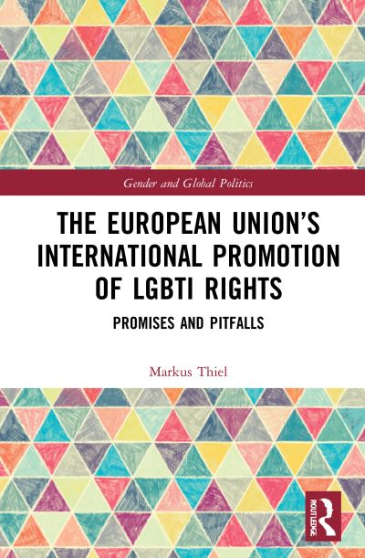 Cover for Thiel, Markus (Florida International University, USA) · The European Union’s International Promotion of LGBTI Rights: Promises and Pitfalls - Routledge Studies in Gender and Global Politics (Hardcover Book) (2021)