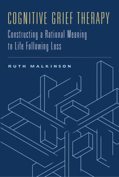Cover for Ruth Malkinson · Cognitive Grief Therapy: Constructing a Rational Meaning to Life Following Loss (Paperback Book) (2007)