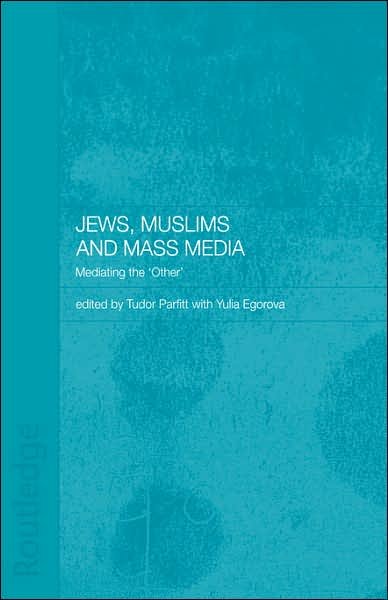 Cover for Tudor V. Parfitt · Jews, Muslims and Mass Media: Mediating the 'Other' - Routledge Jewish Studies Series (Gebundenes Buch) (2003)