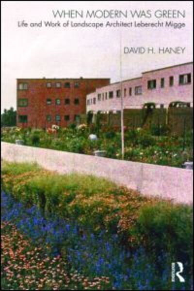 Cover for David Haney · When Modern Was Green: Life and Work of Landscape Architect Leberecht Migge (Paperback Book) (2010)