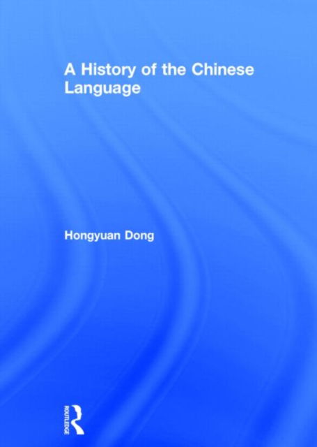 Cover for Dong, Hongyuan (George Washington University, USA.) · A History of the Chinese Language (Hardcover Book) (2014)