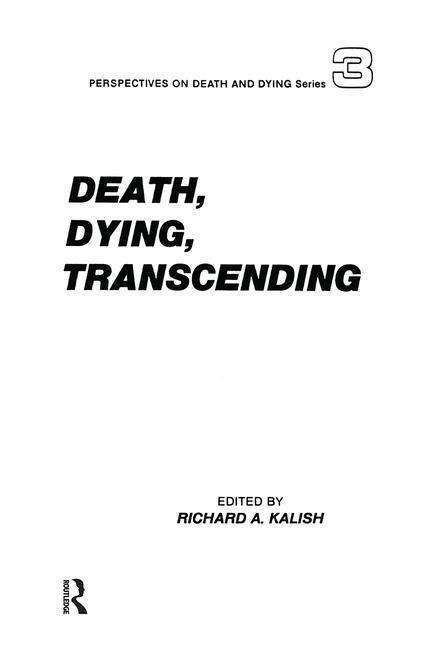 Death, Dying, Transcending: Views from Many Cultures - Perspectives on Death and Dying - Richard Kalish - Books - Taylor & Francis Ltd - 9780415785396 - April 16, 2019