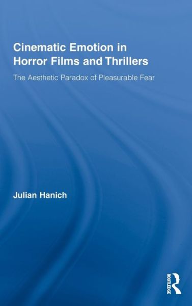 Cover for Hanich, Julian (Free University Berlin, Germany) · Cinematic Emotion in Horror Films and Thrillers: The Aesthetic Paradox of Pleasurable Fear - Routledge Advances in Film Studies (Hardcover Book) (2010)