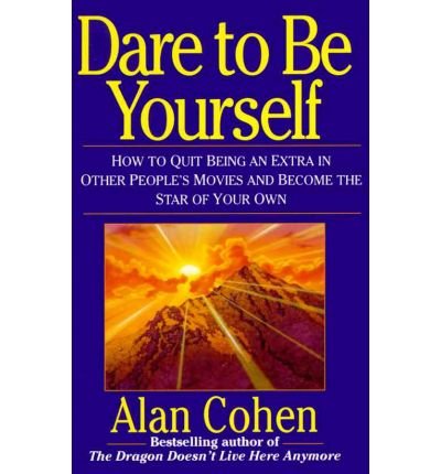 Cover for Alan Cohen · Dare to Be Yourself: How to Quit Being an Extra in Other Peoples Movies and Become the Star of Your Own (Paperback Bog) (1994)
