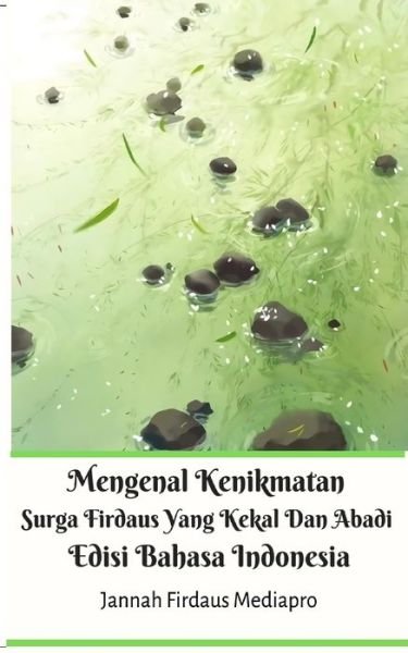 Cover for Jannah Firdaus Mediapro · Mengenal Kenikmatan Surga Firdaus Yang Kekal Dan Abadi Edisi Bahasa Indonesia (Paperback Bog) (2024)