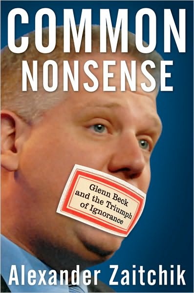 Cover for Alexander Zaitchik · Common Nonsense: Glenn Beck and the Triumph of Ignorance (Hardcover Book) (2010)