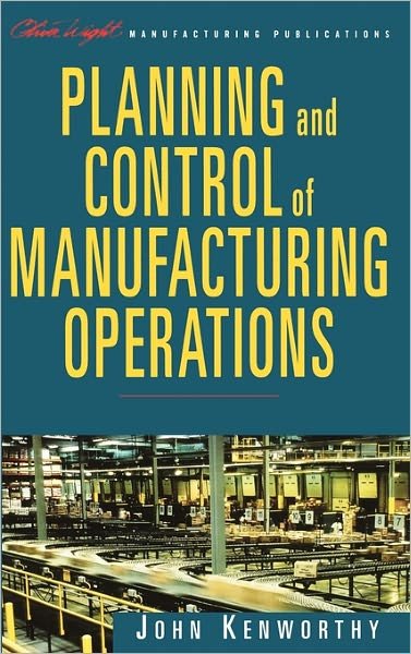 Cover for John Kenworthy · Planning and Control of Manufacturing Operations (The Oliver Wight Companies) (Hardcover Book) (1998)