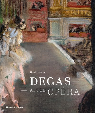 Cover for Henri Loyrette · Degas at the Opera (Hardcover Book) (2020)