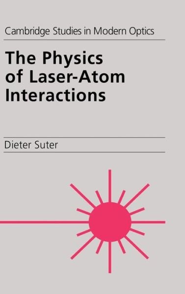 Cover for Suter, Dieter (Swiss Federal University (ETH), Zurich) · The Physics of Laser-Atom Interactions - Cambridge Studies in Modern Optics (Hardcover Book) (1997)