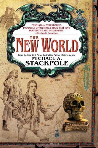 The New World: Book Three in the Age of Discovery (Age of Discovery Trilogy) - Michael A. Stackpole - Książki - Spectra - 9780553382396 - 24 lipca 2007