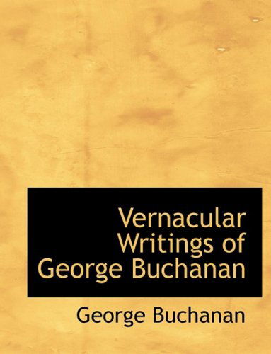 Cover for George Buchanan · Vernacular Writings of George Buchanan (Hardcover Book) [Large Print, Lrg edition] (2008)