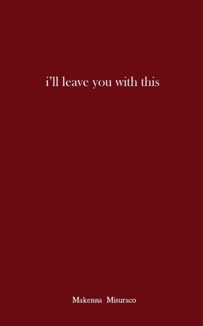 Cover for Makenna Misuraco · I'll Leave You with This (Paperback Book) (2020)