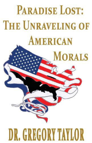 Cover for Gregory Taylor · Paradise Lost: The Unraveling of American Morals (Pocketbok) (2012)