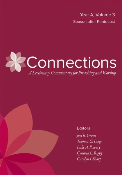 Cover for Joel B. Green · Connections : A Lectionary Commentary for Preaching and Worship Year A, Volume 3, Season After Pentecost (Gebundenes Buch) (2020)