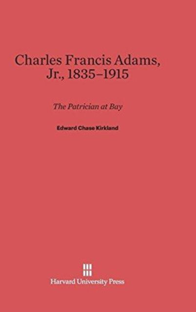 Cover for Edward Chase Kirkland · Charles Francis Adams, Jr., 1835-1915 (Hardcover Book) (1965)