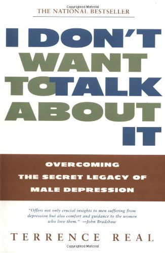 I Don't Want to Talk About It: Overcoming the Secret Legacy of Male Depression - Terrence Real - Bøger - Scribner - 9780684835396 - 2. marts 1998