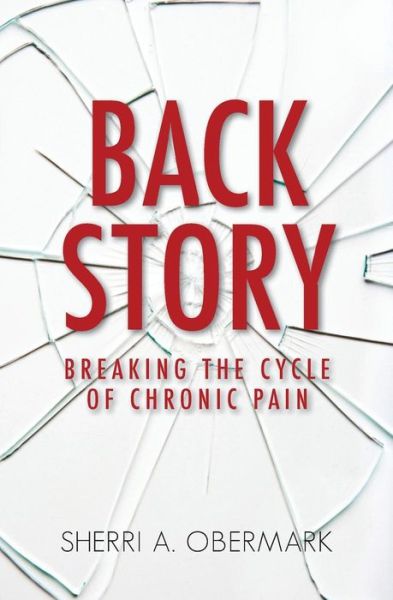 Cover for Sherri a Obermark · Back Story: Breaking the Cycle of Chronic Pain (Pocketbok) (2015)