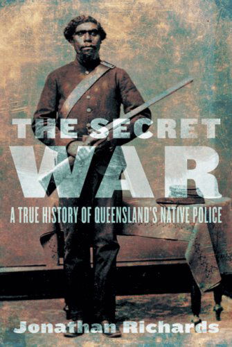 Cover for Jonathan Richards · The Secret War: a True History of Queensland's Native Police (Paperback Book) (2008)