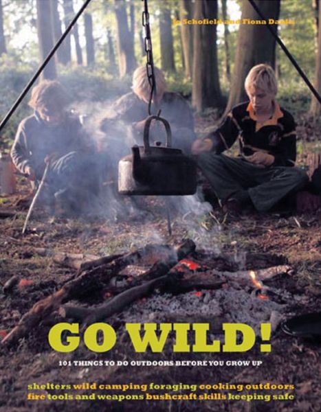 Cover for Fiona Danks · Go Wild!: 101 Things To Do Outdoors Before You Grow Up (Paperback Book) (2009)