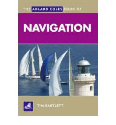 The Adlard Coles Book of Navigation - Adlard Coles Book of - Melanie Bartlett - Books - Bloomsbury Publishing PLC - 9780713689396 - February 25, 2008