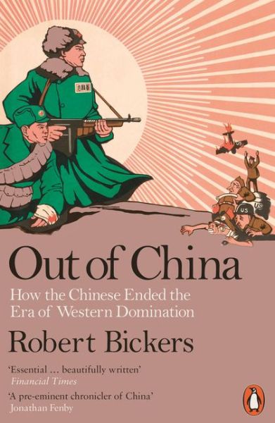 Cover for Robert Bickers · Out of China: How the Chinese Ended the Era of Western Domination (Pocketbok) (2018)