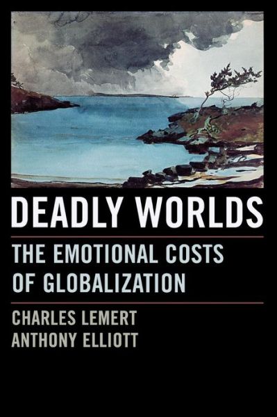 Cover for Charles C. Lemert · Deadly Worlds: the Emotional Costs of Globalization (Paperback Book) [Annotated edition] (2005)