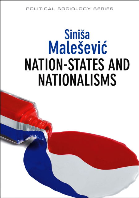 Cover for Malesevic, Sinisa (University College Dublin) · Nation-States and Nationalisms: Organization, Ideology and Solidarity - Political Sociology (Paperback Book) (2013)