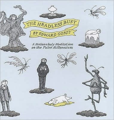 The Headless Bust: A Melancholy Meditation on the False Millennium - Edward Gorey - Bøker - Bloomsbury Publishing PLC - 9780747550396 - 1. november 2000