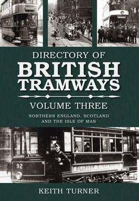 Cover for Keith Turner · Directory of British Tramways Volume Three: Northern England, Scotland and Isle of Man (Paperback Book) (2010)