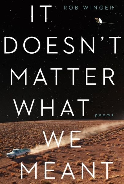 Cover for Rob Winger · It Doesn't Matter What We Meant: Poems (Paperback Book) (2021)