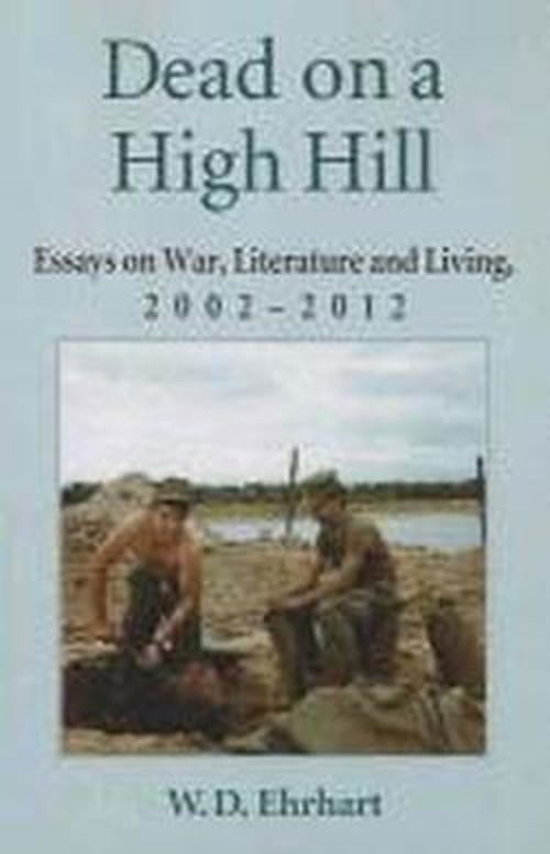 Cover for W.D. Ehrhart · Dead on a High Hill: Essays on War, Literature and Living, 2002-2012 (Paperback Book) (2012)