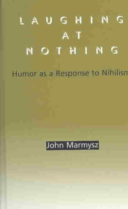 Cover for John Marmysz · Laughing at Nothing: Humor As a Response to Nihilism (Gebundenes Buch) (2003)