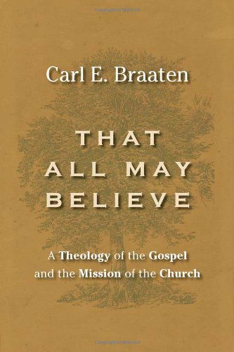 Cover for Carl E. Braaten · That All May Believe: A Theology of the Gospel and the Mission of the Church (Paperback Book) (2008)